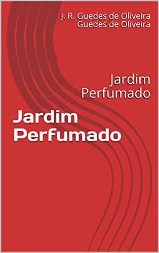 Ler Jardim Perfumado: Jardim Perfumado, do autor J. R. Guedes de Oliveira Guedes de Oliveira