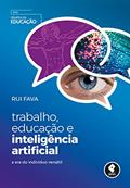 Ler Trabalho, Educação e Inteligência Artificial: A Era do Indivíduo Versátil, do autor Rui Fava Ler Trabalho, Educação e Inteligência Artificial: A Era do Indivíduo Versátil, do autor Rui Fava