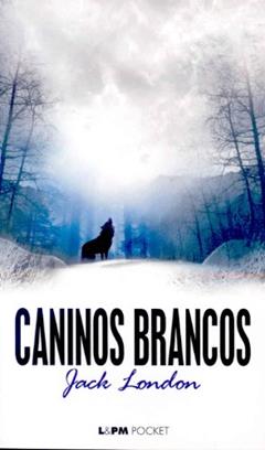 Caninos Brancos, do autor Jack London