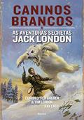 Ler Caninos brancos: As aventuras secretas de Jack London: as Aventuras de Jack London, do autor Christopher Golden; Tim Lebbon