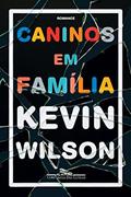 Ler Caninos em família, do autor Kevin Wilson Ler Caninos em família, do autor Kevin Wilson