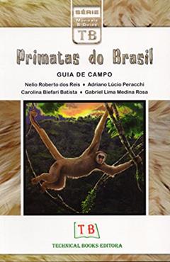 Primatas do Brasil. Guia de Campo, do autor Adriano Lúcio Peracchi; Nelio Roberto dos Reis; Carolina Blefari Batista; Gabriel Lima Medina Rosa