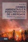 Ler Crimes Ambientais e a Pena Privativa de Liberdade: um Diálogo Entre o Direito Ambiental e as Ciências Criminais, do autor Rafael Wolff