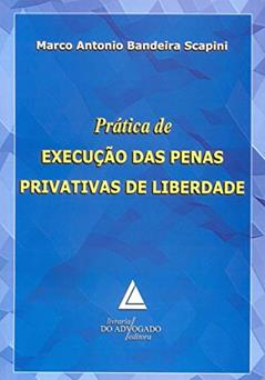 Prática De Execução Das Penas Privativas De Liberdade, do autor Marco Antonio Bandeira Scapini