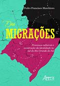 Ler Das migrações: processos culturais e construção da identidade no sul do Rio Grande do Sul, do autor Pedro Francisco Marchioro Ler Das migrações: processos culturais e construção da identidade no sul do Rio Grande do Sul, do autor Pedro Francisco Marchioro