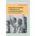 Ler Expansão evangélica e migrações na Amazônia brasileira: O renascimento dos perdedores, do autor Véronique Boyer Ler Expansão evangélica e migrações na Amazônia brasileira: O renascimento dos perdedores, do autor Véronique Boyer