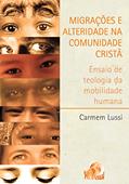 Ler Migrações e Alteridade na Comunidade Cristã: Ensaio de teologia da mobilidade humana, do autor Carmem Lussi