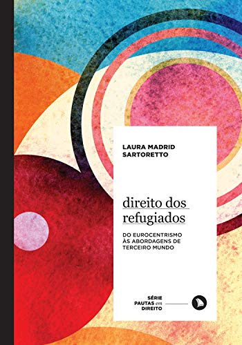Ler Direito dos Refugiados: Do Eurocentrismo às Abordagens de Terceiro Mundo: 4, do autor Laura Madrid Sartoretto