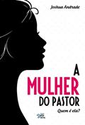 Ler A Mulher do Pastor: Quem é Ela?, do autor Joshua Andrade
