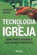 Ler Tecnologia na Igreja: Conectando Pessoas e Acelerando Propósitos (Portuguese Edition), do autor Alan dos Santos
