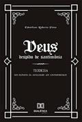 Ler Deus despido de santimônia: Teodiceia: dos filósofos da Antiguidade aos Contemporâneos, do autor Edenilson Roberto Pinto