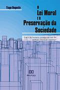 Ler A Lei Moral e a Preservação da Sociedade: e se o ser humano conseguisse sua tão sonhada liberdade irrestrita?, do autor Tiago Augusto Silva