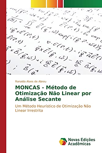 Ler MONCAS - Método de Otimização Não Linear por Análise Secante: Um Método Heurístico de Otimização Não Linear Irrestrita, do autor Alves de Abreu Ronaldo