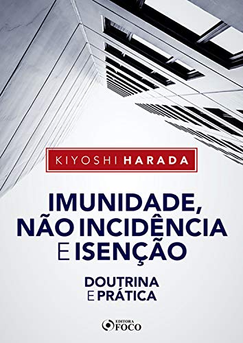 Ler Imunidade, não incidência e isenção: Doutrina e prática, do autor Kiyoshi Harada