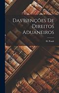 Ler Das Isenções de Direitos Aduaneiros, do autor H Prault Ler Das Isenções de Direitos Aduaneiros, do autor H Prault
