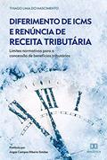 Ler Diferimento de ICMS e Renúncia de Receita Tributária: limites normativos para a concessão de benefícios tributários, do autor Thiago Lima do Nascimento