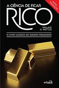 Ler A Ciência de ficar Rico: O Livro Clássico do Sucesso Financeiro, do autor Wallace D. Wattles
