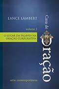 Ler Casa de Oração - O lugar da palavra na oração corporativa, do autor Lance Lambert Ler Casa de Oração - O lugar da palavra na oração corporativa, do autor Lance Lambert