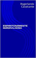 Ler Espantosamente Maravilhoso, do autor Rogerlando Cavalcante