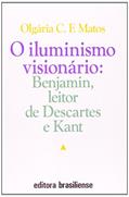 Ler Iluminismo Visionário. Benjamin, Leitor de Descartes e Kant, do autor Olgária C. F. Matos