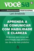 Ler Aprenda a Se Comunicar com Habilidade e Clareza - Coleção Você S/A, do autor Lani Arredondo Ler Aprenda a Se Comunicar com Habilidade e Clareza - Coleção Você S/A, do autor Lani Arredondo