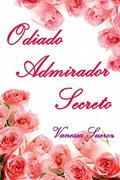 Ler Odiado Admirador Secreto, do autor Vanessa Sueroz