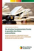 Ler Os direitos fundamentais frente à questão dos fetos anencéfalos: proporcionalidade e dignidade humana como princípios basilares para a efetivação do direito de escolha da mulher, do autor Juliana Gonçalves de Oliveira