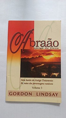 Ler Abraão o Amigo de Deus - Volume 3, do autor Gordon Lindsay