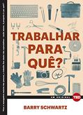 Ler Trabalhar Para Quê?, do autor Barry Schwartz