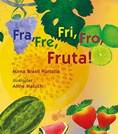 Fra, Fre, Fri, Fro, Fruta!, do autor Brasil Portela Mirna