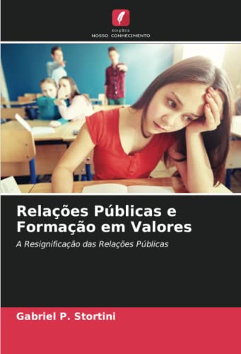 Ler Relações Públicas e Formação em Valores: A Resignificação das Relações Públicas, do autor Gabriel P. Stortini