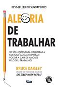 Ler ALEGRIA DE TRABALHAR: 30 soluções para melhorar a cultura da sua empresa e voltar a cair de amores pelo seu trabalho!, do autor Bruce Daisley
