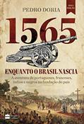 Ler 1565: Enquanto o Brasil nascia: A aventura de portugueses, franceses, índios e negros na fundação do país, do autor Pedro Doria
