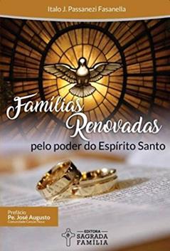 Famílias renovadas pelo poder do Espírito Santo, do autor Italo Juliani Passanezi Fasanella