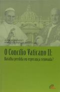 Ler O Concílio Vaticano II: Batalha perdida ou esperança renovada?, do autor Francisco Merlos Arroyo; Agenor Brighenti
