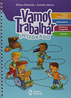 Vamos trabalhar - Integrado - 1º Ano - Ensino fundamental I, do autor Eliana Almeida; Aninha Abreu
