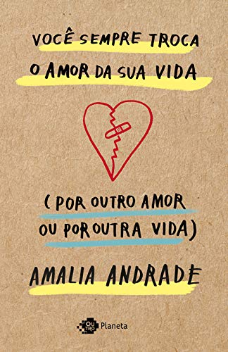 Ler Você sempre troca o amor da sua vida (por outro amor ou por outra vida), do autor Amalia Andrade