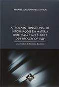 Ler A Troca Internacional de Informações em Matéria Tributária e a Cláusula Due Process of Law, do autor Renato Adolfo Tonelli Junior Ler A Troca Internacional de Informações em Matéria Tributária e a Cláusula Due Process of Law, do autor Renato Adolfo Tonelli Junior
