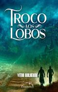Ler Troco aos Lobos, do autor Vitor Guilherme