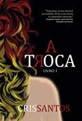 Ler A Troca: Livro 1, do autor Cris Santos