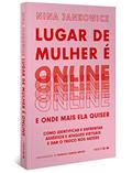 Ler Lugar de mulher é online e onde mais ela quiser: Como identificar e enfrentar assédios e ataques virtuais e dar o troco nos haters, do autor Nina Jankowicz Ler Lugar de mulher é online e onde mais ela quiser: Como identificar e enfrentar assédios e ataques virtuais e dar o troco nos haters, do autor Nina Jankowicz