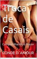 Ler Troca de Casais: Compartilhando o Prazer, do autor CONDE D´AMOUR