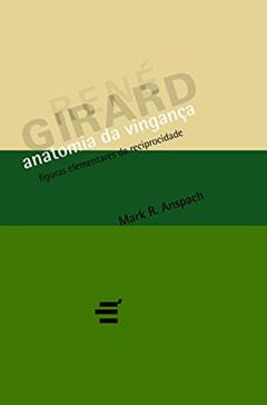 Anatomia da Vingança - Figuras Elementares de Reciprocidade, do autor Mark R. Anspach