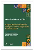 Ler Regra-Matriz de Incidência do Imposto sobre a Propriedade Territorial Rural, A - 2022, do autor Larissa Cássia Favaro Boldrin Ler Regra-Matriz de Incidência do Imposto sobre a Propriedade Territorial Rural, A - 2022, do autor Larissa Cássia Favaro Boldrin