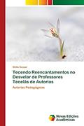 Ler Tecendo Reencantamentos no Desvelar de Professores Tecelãs de Autorias: Autorias Pedagógicas, do autor Stella Gaspar