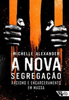 A Nova Segregação: Racismo e Encarceramento em Massa, do autor Michelle Alexander