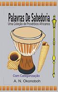 Ler Palavras de sabedoria: Uma coleção de provérbios africanos com categorização, do autor A. N. Okonoboh Ler Palavras de sabedoria: Uma coleção de provérbios africanos com categorização, do autor A. N. Okonoboh