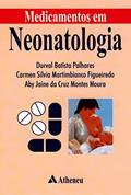 Ler Medicamentos em Neonatologia, do autor Durval Batista Palhares; Carmen Silvia M. Figueiredo; Aby Jaine da Cruz Montes Moura