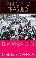 Ler RETORNADOS: O ADEUS A ÁFRICA, do autor ANTÓNIO TRABULO
