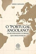 Ler O "PORTUGAL ANGOLANO", OS RETORNADOS E O BRASIL QUE DESCONHECIA, do autor Jorge Carvalho Ler O "PORTUGAL ANGOLANO", OS RETORNADOS E O BRASIL QUE DESCONHECIA, do autor Jorge Carvalho